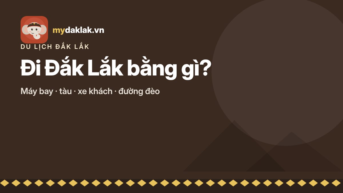 Đi Đắk Lắk bằng gì? Máy bay, tàu, xe khách và các tuyến đường khi du lịch – ảnh minh hoạ mydaklak.vn