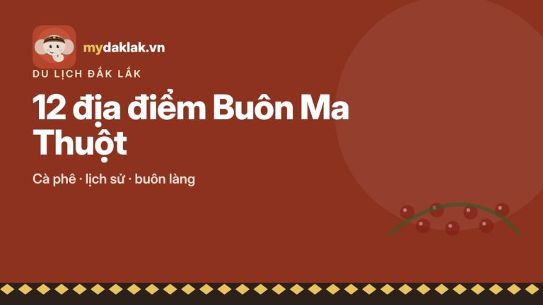 12 địa điểm du lịch Buôn Ma Thuột nên đến, kèm cách đi và giờ đẹp – ảnh minh hoạ mydaklak.vn