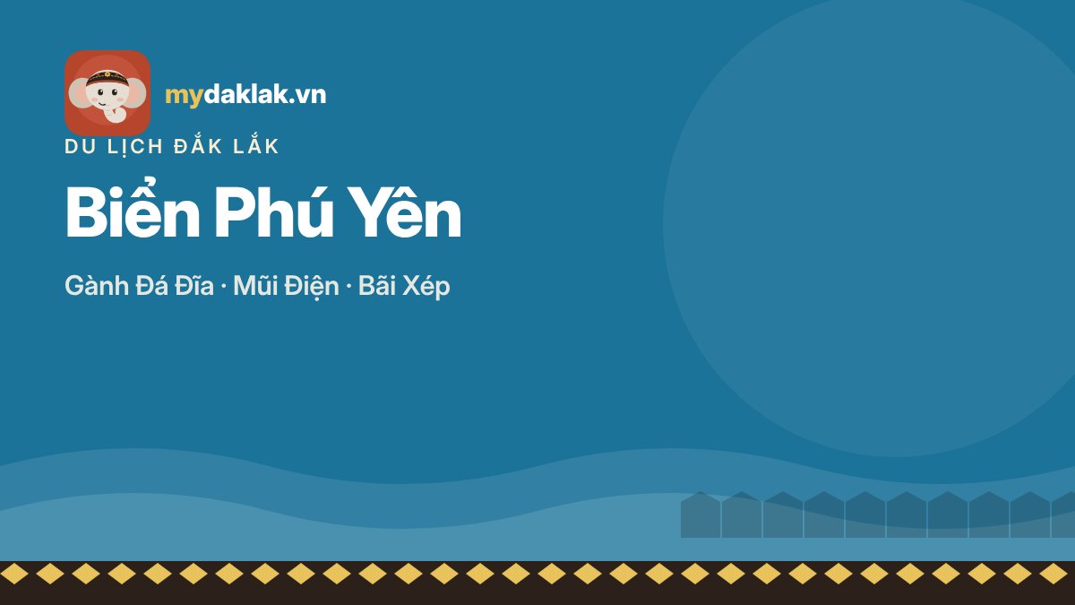 Du lịch biển Phú Yên (nay thuộc Đắk Lắk): Gành Đá Đĩa, Mũi Điện và 10 điểm nên đến – ảnh minh hoạ mydaklak.vn