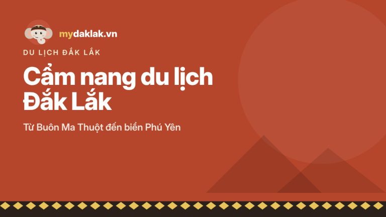 Du lịch Đắk Lắk 2026: cẩm nang từ Buôn Ma Thuột đến biển Phú Yên – ảnh minh hoạ mydaklak.vn