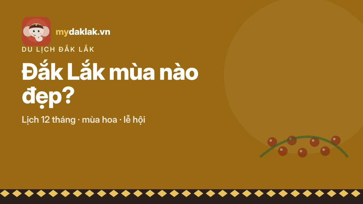 Du lịch Đắk Lắk mùa nào đẹp? Lịch theo tháng, mùa hoa và các lễ hội – ảnh minh hoạ mydaklak.vn