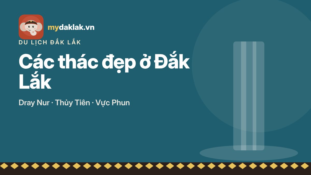 Các thác đẹp ở Đắk Lắk: Dray Nur, Thủy Tiên, Krông Kmar, Vực Phun và cách đi an toàn – ảnh minh hoạ mydaklak.vn